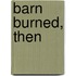 Barn Burned, Then