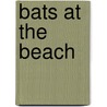 Bats at the Beach by Brian Lies