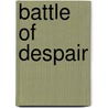 Battle Of Despair by Robert P. Broadwater