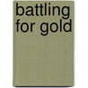 Battling for Gold door John Marshall
