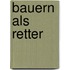 Bauern als Retter