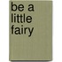 Be A Little Fairy