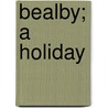Bealby; A Holiday door H.G. (Herbert George) Wells