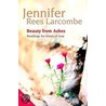 Beauty From Ashes by Jennifer Rees Larcombe