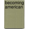 Becoming American door Thomas J. Archdeacon