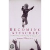 Becoming Attached by Robert Karen