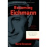 Becoming Eichmann door David Cesarani