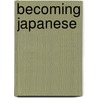 Becoming Japanese by Leo T. S. Ching