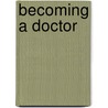 Becoming a Doctor by Lee Gutkind