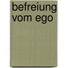 Befreiung vom Ego by Richard Rohr