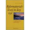 Reformatorisch leven in deze tijd door C.A. van der Sluijs