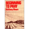 Beginning to Pray door Anthony Bloom
