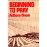 Beginning to Pray by Anthony Bloom