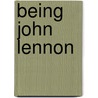 Being John Lennon door Valeria Manferto De Fabianis