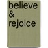 Believe & Rejoice