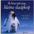 Ik hou van jou, kleine slaapkop