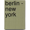 Berlin - New York door Alexander Osang