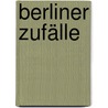 Berliner Zufälle by Elke Schlinsog