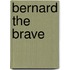Bernard The Brave