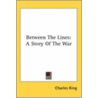 Between The Lines by General Charles King