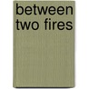 Between Two Fires by Alaina Lemon