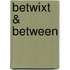 Betwixt & Between