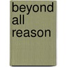 Beyond All Reason door Emmanuelle Vivier