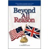 Beyond All Reason by J. Winfield Currie