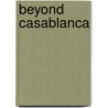 Beyond Casablanca door M.A. Tazi