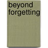 Beyond Forgetting by Unknown