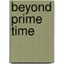 Beyond Prime Time