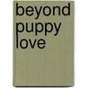 Beyond Puppy Love door Pat Tels