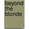 Beyond The Blonde door Kathleen Flynn-Hui