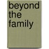 Beyond The Family