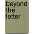 Beyond The Letter