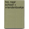 Hoi, naar school! + Vriendenboekje door Vivian den Hollander