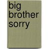 Big Brother Sorry door Jack Jubillee