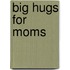 Big Hugs for Moms