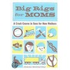 Big Rigs for Moms door Jenna McCarthy