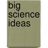 Big Science Ideas door Babbie Kalman