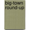 Big-Town Round-Up door Anonymous Anonymous