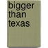 Bigger Than Texas