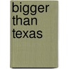 Bigger Than Texas door William R. Cox