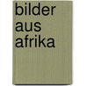 Bilder aus Afrika by Rt Michael Martin