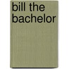 Bill The Bachelor door Denis George Mackail