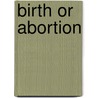 Birth or Abortion by Maggie Jones Patterson