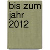 Bis zum Jahr 2012 door Hannes Holey