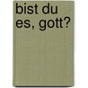 Bist du es, Gott? door Wolfgang J. Bittner