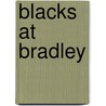 Blacks at Bradley by Arwin D. Smallwood