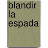 Blandir la Espada by Richard Cohen
